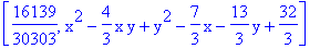 [16139/30303, x^2-4/3*x*y+y^2-7/3*x-13/3*y+32/3]